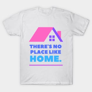 There's No Place Like Home T-Shirt